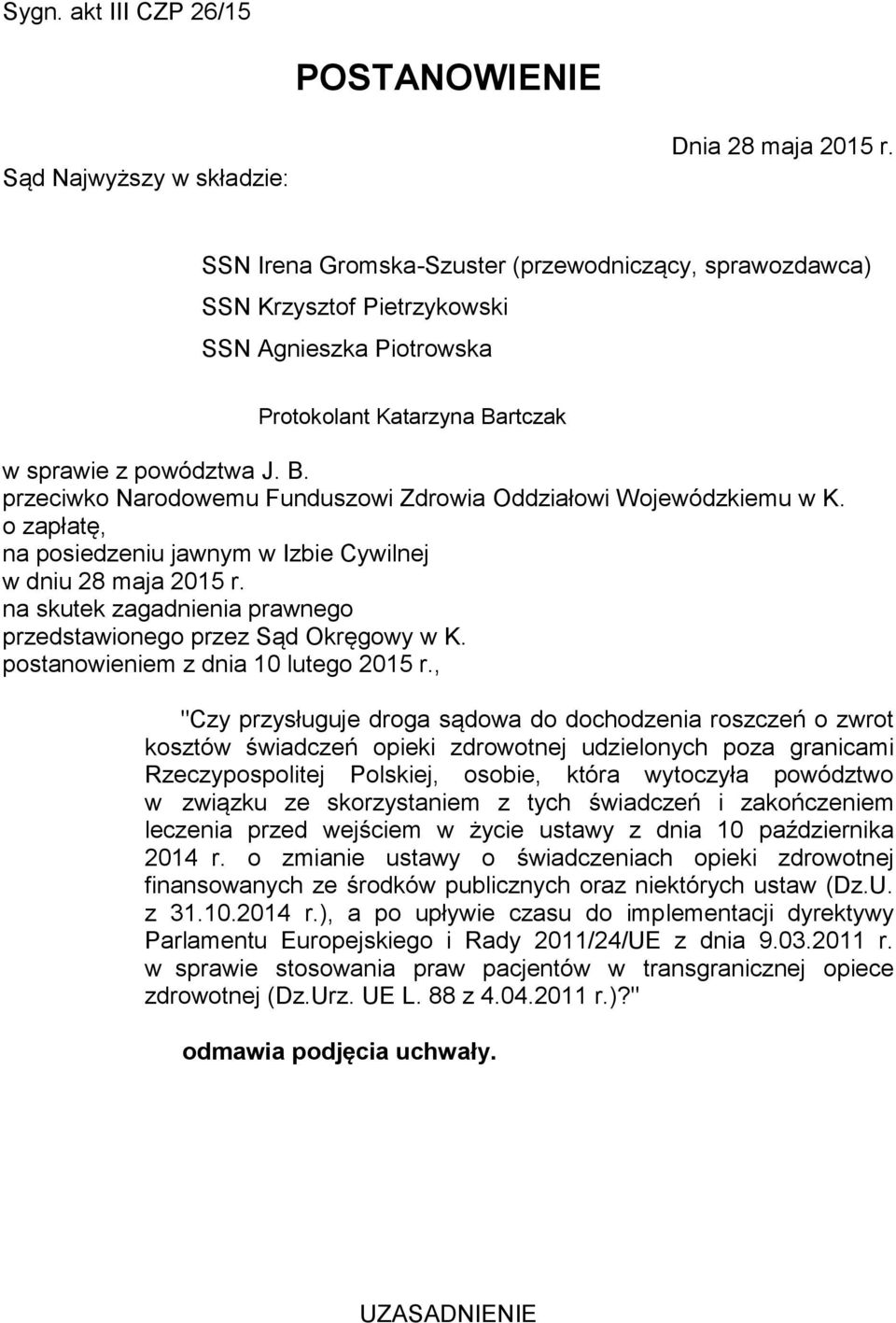 rtczak w sprawie z powództwa J. B. przeciwko Narodowemu Funduszowi Zdrowia Oddziałowi Wojewódzkiemu w K. o zapłatę, na posiedzeniu jawnym w Izbie Cywilnej w dniu 28 maja 2015 r.