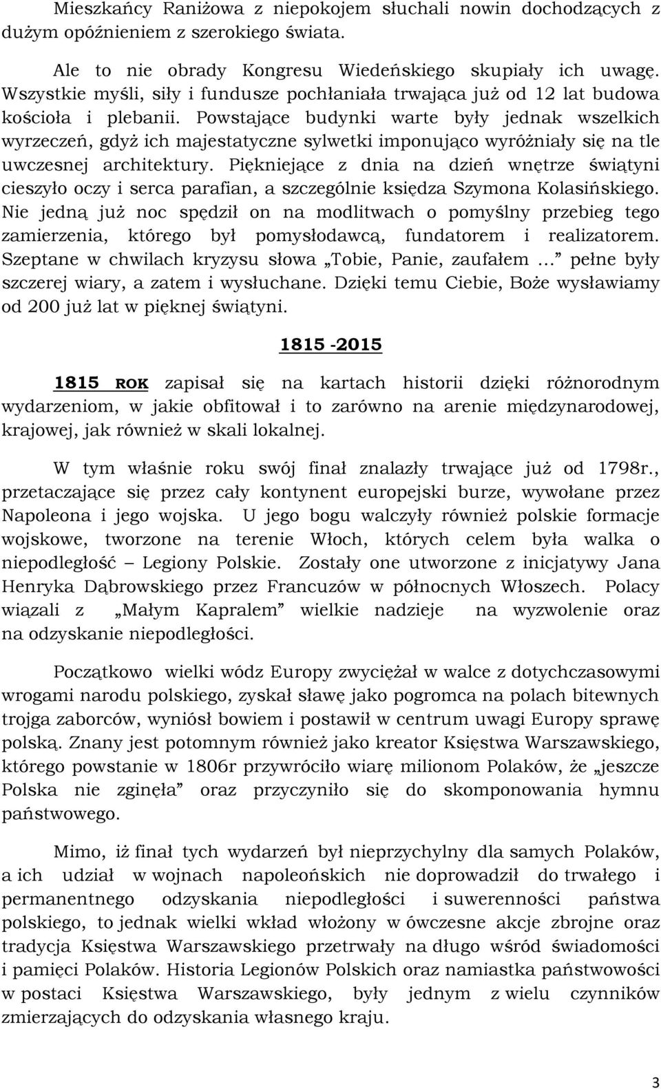 Powstające budynki warte były jednak wszelkich wyrzeczeń, gdyż ich majestatyczne sylwetki imponująco wyróżniały się na tle uwczesnej architektury.