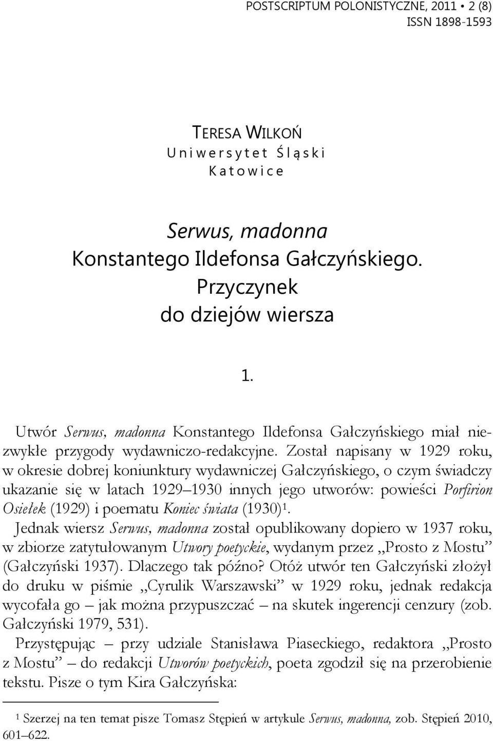 Został napisany w 1929 roku, w okresie dobrej koniunktury wydawniczej Gałczyńskiego, o czym świadczy ukazanie się w latach 1929 1930 innych jego utworów: powieści Porfirion Osiełek (1929) i poematu