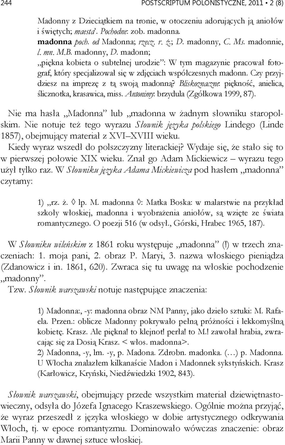 Czy przyjdziesz na imprezę z tą swoją madonną? Bliskoznaczne: piękność, anielica, ślicznotka, krasawica, miss. Antonimy: brzydula (Zgółkowa 1999, 87).