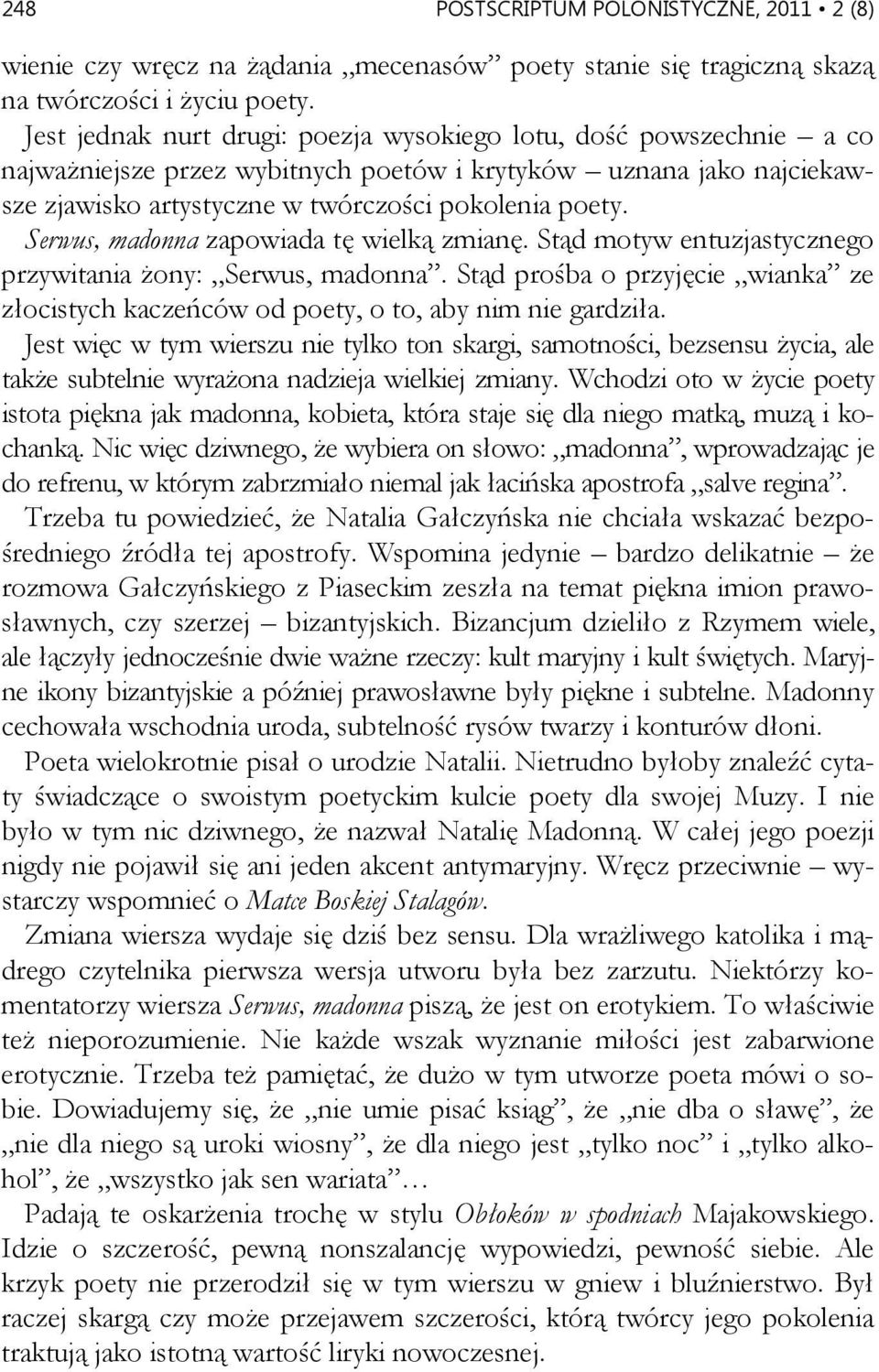 Serwus, madonna zapowiada tę wielką zmianę. Stąd motyw entuzjastycznego przywitania żony: Serwus, madonna. Stąd prośba o przyjęcie wianka ze złocistych kaczeńców od poety, o to, aby nim nie gardziła.