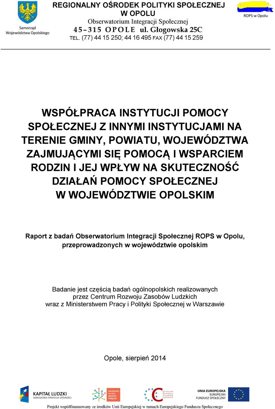 (77) 44 15 250; 44 16 495 FAX (77) 44 15 259 ROPS w Opolu WSPÓŁPRACA INSTYTUCJI POMOCY SPOŁECZNEJ Z INNYMI INSTYTUCJAMI NA TERENIE GMINY, POWIATU, WOJEWÓDZTWA ZAJMUJĄCYMI SIĘ POMOCĄ I