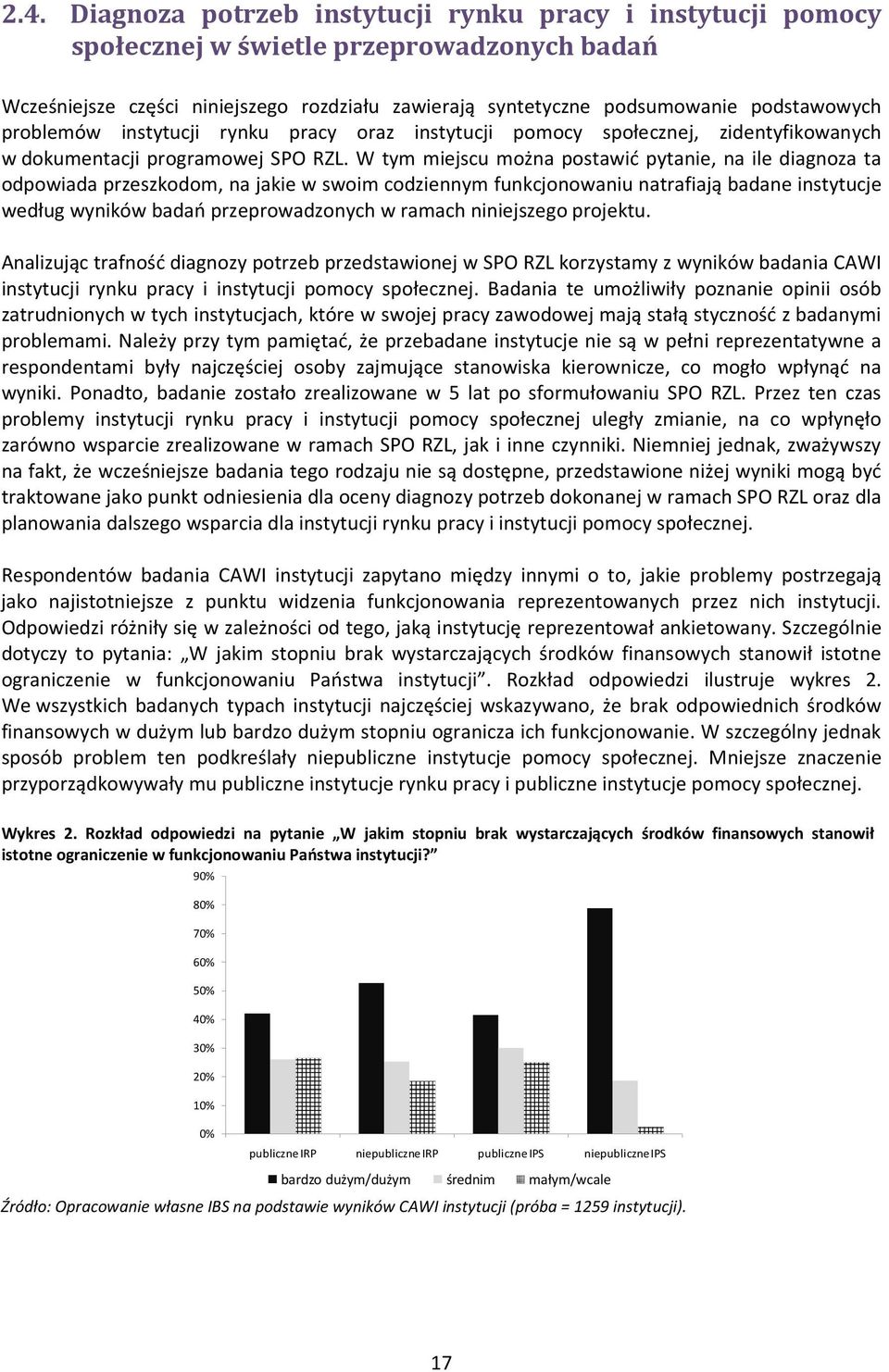 W tym miejscu można postawić pytanie, na ile diagnoza ta odpowiada przeszkodom, na jakie w swoim codziennym funkcjonowaniu natrafiają badane instytucje według wyników badań przeprowadzonych w ramach