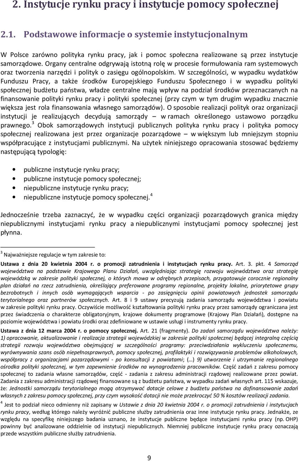 Organy centralne odgrywają istotną rolę w procesie formułowania ram systemowych oraz tworzenia narzędzi i polityk o zasięgu ogólnopolskim.