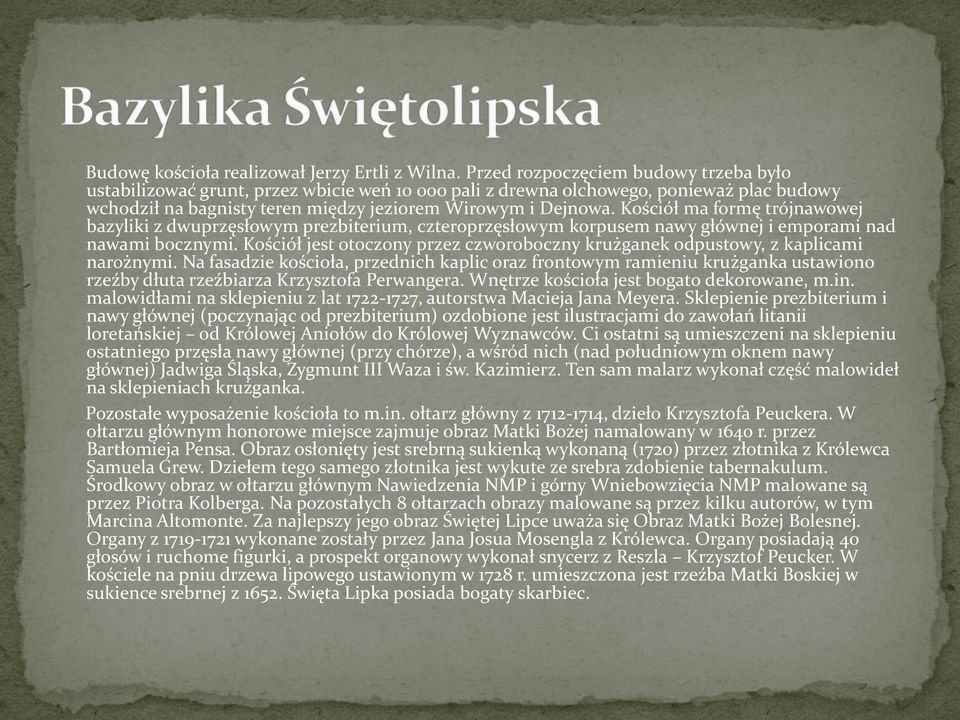 Kościół ma formę trójnawowej bazyliki z dwuprzęsłowym prezbiterium, czteroprzęsłowym korpusem nawy głównej i emporami nad nawami bocznymi.