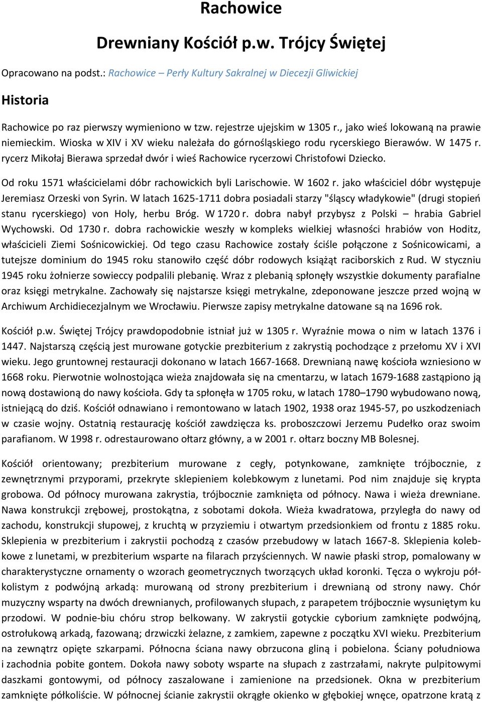 rycerz Mikołaj Bierawa sprzedał dwór i wieś Rachowice rycerzowi Christofowi Dziecko. Od roku 1571 właścicielami dóbr rachowickich byli Larischowie. W 1602 r.