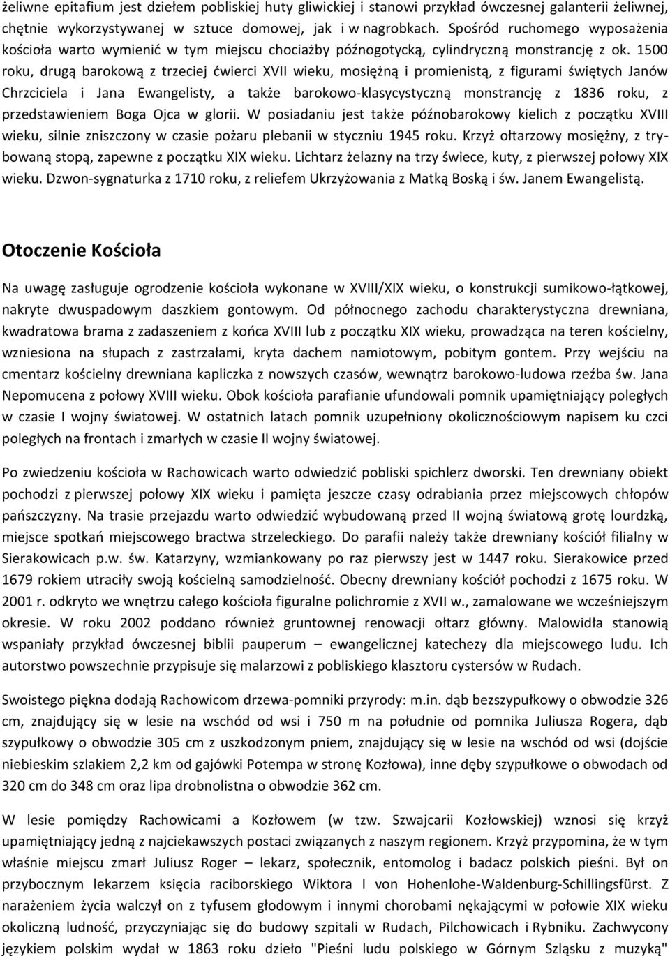 1500 roku, drugą barokową z trzeciej ćwierci XVII wieku, mosiężną i promienistą, z figurami świętych Janów Chrzciciela i Jana Ewangelisty, a także barokowo-klasycystyczną monstrancję z 1836 roku, z