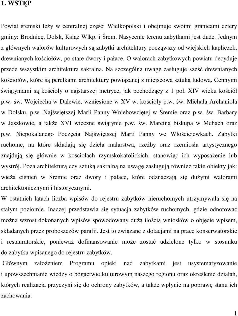 O walorach zabytkowych powiatu decyduje przede wszystkim architektura sakralna.