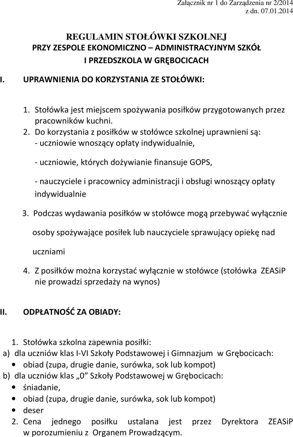 Do korzystania z posiłków w stołówce szkolnej uprawnieni są: - uczniowie wnoszący opłaty indywidualnie, - uczniowie, których dożywianie finansuje GOPS, - nauczyciele i pracownicy administracji i