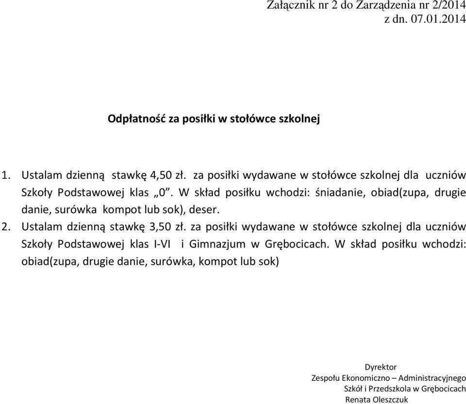 W skład posiłku wchodzi: śniadanie, obiad(zupa, drugie danie, surówka kompot lub sok), deser. 2. Ustalam dzienną stawkę 3,50 zł.