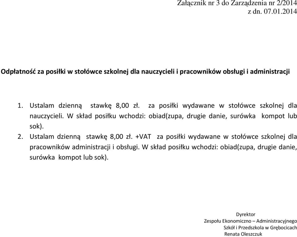 W skład posiłku wchodzi: obiad(zupa, drugie danie, surówka kompot lub sok). 2. Ustalam dzienną stawkę 8,00 zł.