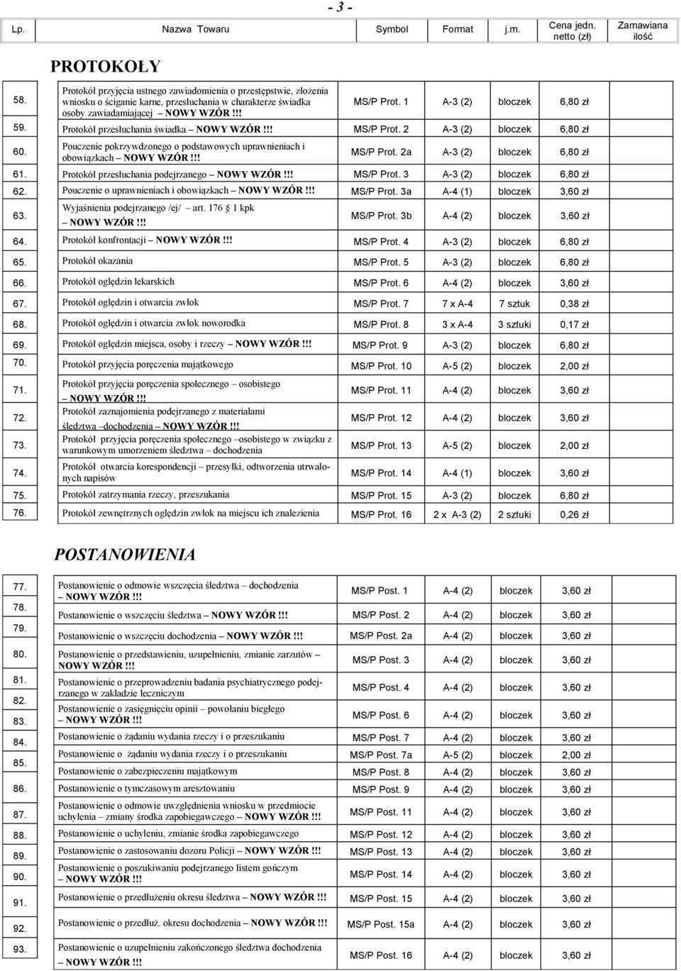 1 A-3 (2) bloczek 6,80 zł Protokół przesłuchania świadka MS/P Prot. 2 A-3 (2) bloczek 6,80 zł Pouczenie pokrzywdzonego o podstawowych uprawnieniach i obowiązkach MS/P Prot.