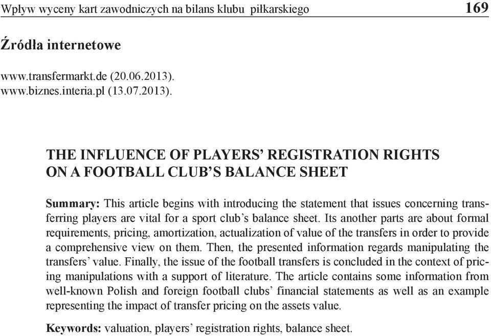 THE INFLUENCE OF PLAYERS REGISTRATION RIGHTS ON A FOOTBALL CLUB S BALANCE SHEET Summary: This article begins with introducing the statement that issues concerning transferring players are vital for a