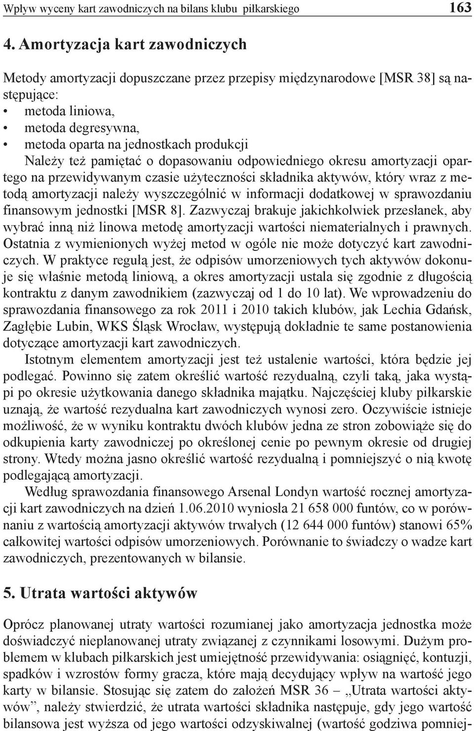 też pamiętać o dopasowaniu odpowiedniego okresu amortyzacji opartego na przewidywanym czasie użyteczności składnika aktywów, który wraz z metodą amortyzacji należy wyszczególnić w informacji