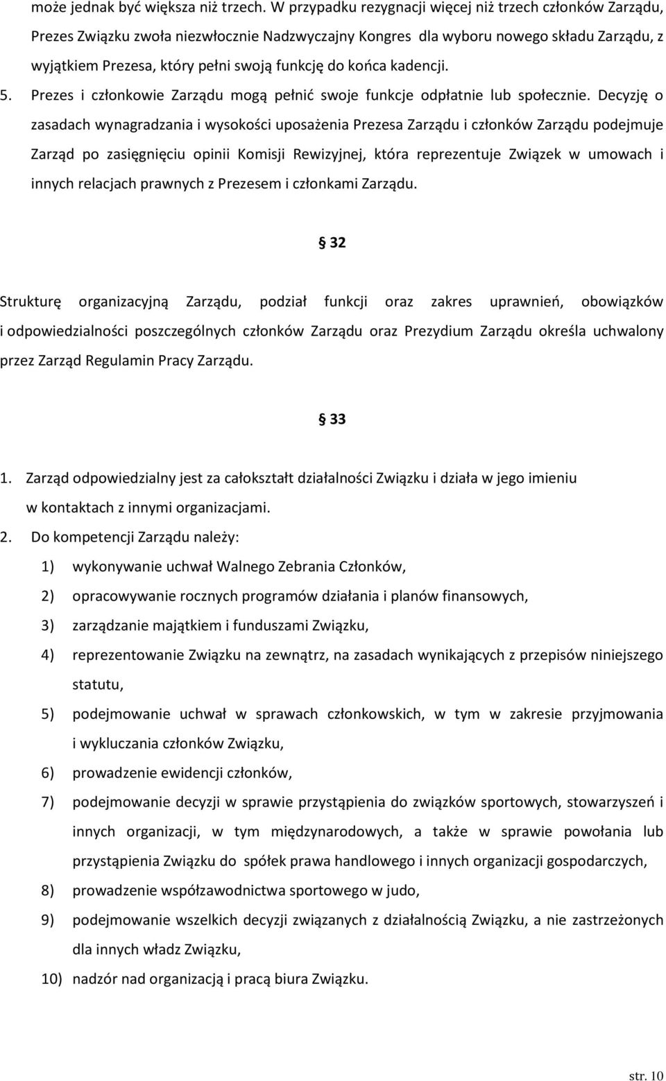 końca kadencji. 5. Prezes i członkowie Zarządu mogą pełnić swoje funkcje odpłatnie lub społecznie.