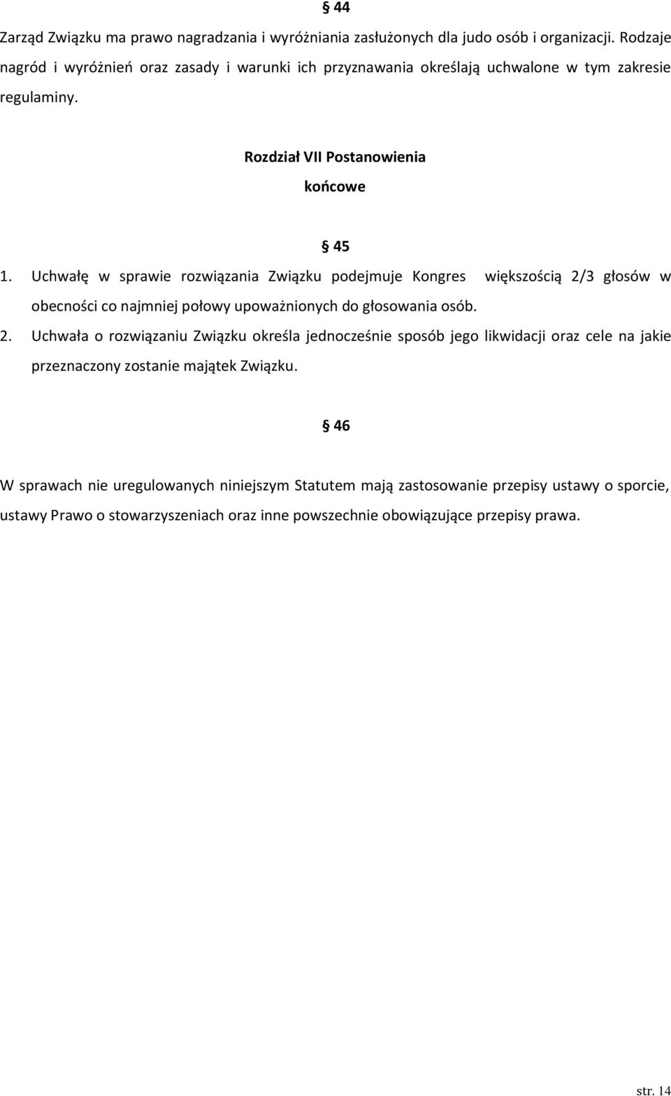 Uchwałę w sprawie rozwiązania Związku podejmuje Kongres większością 2/