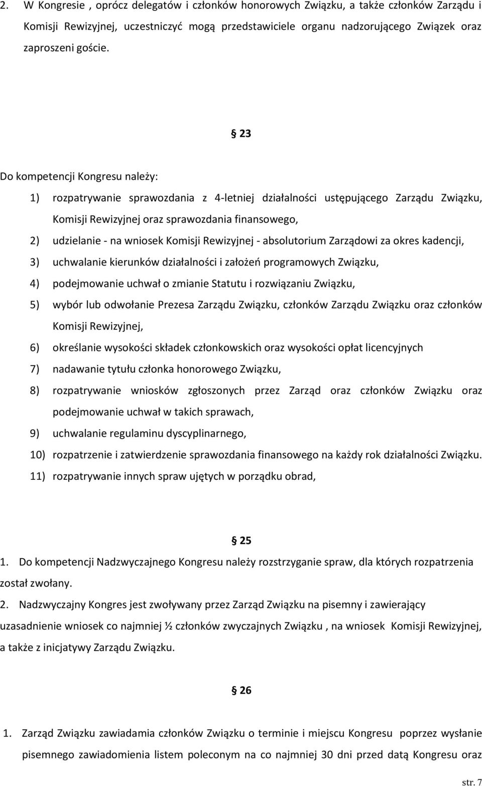 Komisji Rewizyjnej - absolutorium Zarządowi za okres kadencji, 3) uchwalanie kierunków działalności i założeń programowych Związku, 4) podejmowanie uchwał o zmianie Statutu i rozwiązaniu Związku, 5)