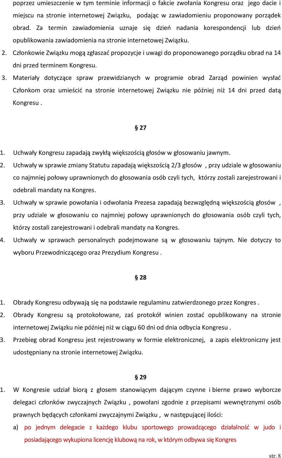 Członkowie Związku mogą zgłaszać propozycje i uwagi do proponowanego porządku obrad na 14 dni przed terminem Kongresu. 3.