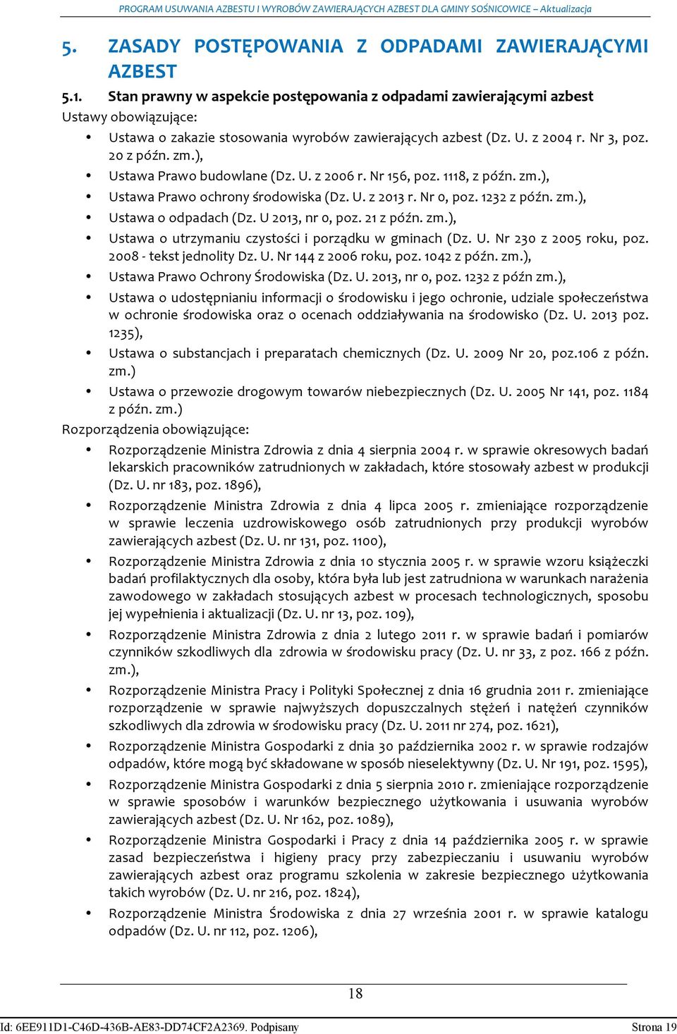 Nr156,poz.1118,zpóźn.zm.), UstawaPrawoochronyśrodowiska(Dz.U.z2013r.Nr0,poz.1232zpóźn.zm.), Ustawaoodpadach(Dz.U2013,nr0,poz.21zpóźn.zm.), Ustawaoutrzymaniuczystościiporządkuwgminach(Dz.U.Nr230z2005roku,poz.