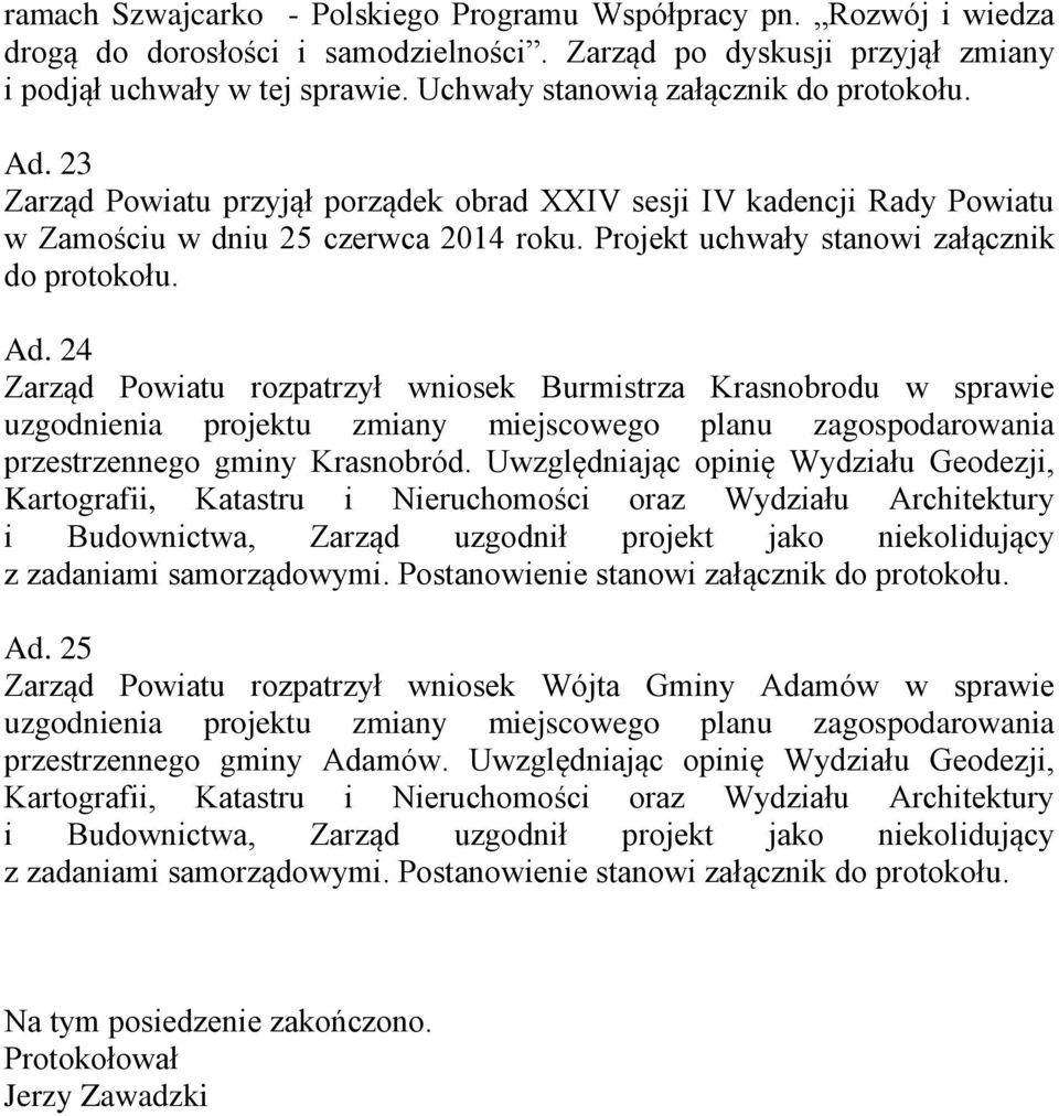 24 Zarząd Powiatu rozpatrzył wniosek Burmistrza Krasnobrodu w sprawie uzgodnienia projektu zmiany miejscowego planu zagospodarowania przestrzennego gminy Krasnobród.