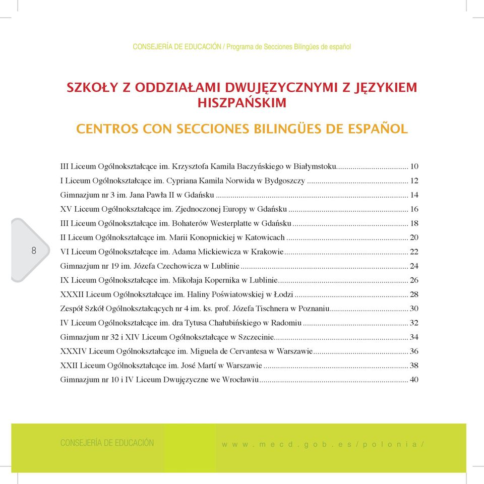 .. 14 XV Liceum Ogólnokształcące im. Zjednoczonej Europy w Gdańsku... 16 III Liceum Ogólnokształcące im. Bohaterów Westerplatte w Gdańsku... 18 II Liceum Ogólnokształcące im.