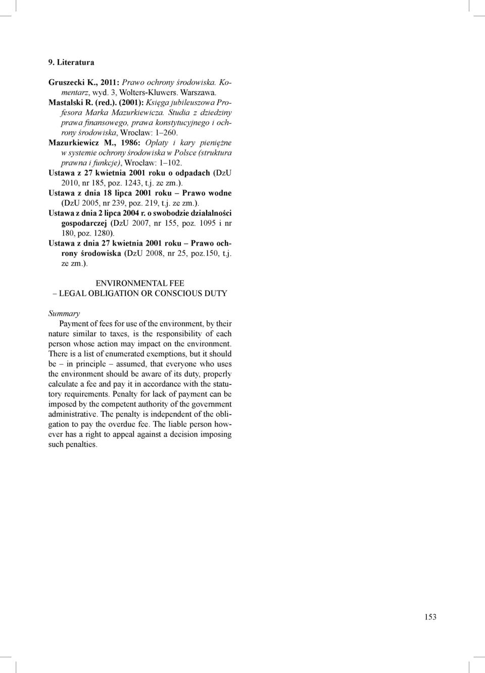 , 1986: Opłaty i kary pieniężne w systemie ochrony środowiska w Polsce (struktura prawna i funkcje), Wrocław: 1 102. Ustawa z 27 kwietnia 2001 roku o odpadach (DzU 2010, nr 185, poz. 1243, t.j. ze zm.