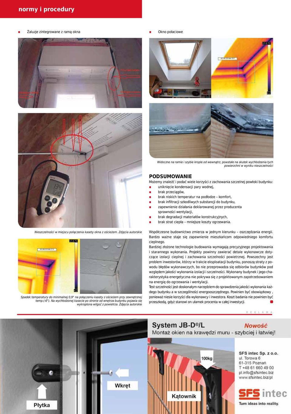 do budynku, zapewnienie działania deklarowanej przez producenta sprawności wentylacji, brak degradacji materiałów konstrukcyjnych, brak strat ciepła mniejsze koszty ogrzewania Nieszczelności w