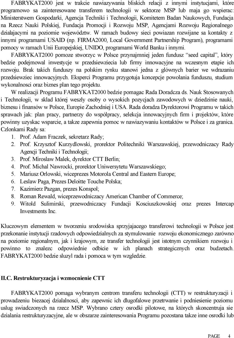 województw. W ramach budowy sieci powiazan rozwijane sa kontakty z innymi programami USAID (np.