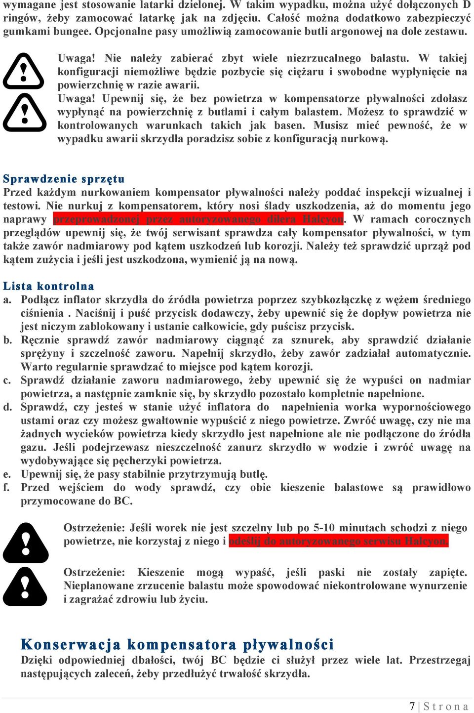 W takiej konfiguracji niemożliwe będzie pozbycie się ciężaru i swobodne wypłynięcie na powierzchnię w razie awarii. Uwaga!