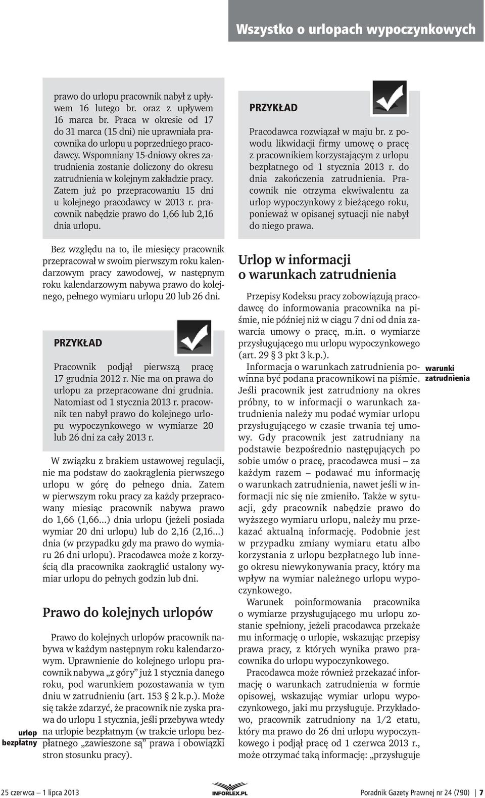 Wspomniany 15-dniowy okres zatrudnienia zostanie doliczony do okresu zatrudnienia w kolejnym zakładzie pracy. Zatem już po przepracowaniu 15 dni u kolejnego pracodawcy w 2013 r.