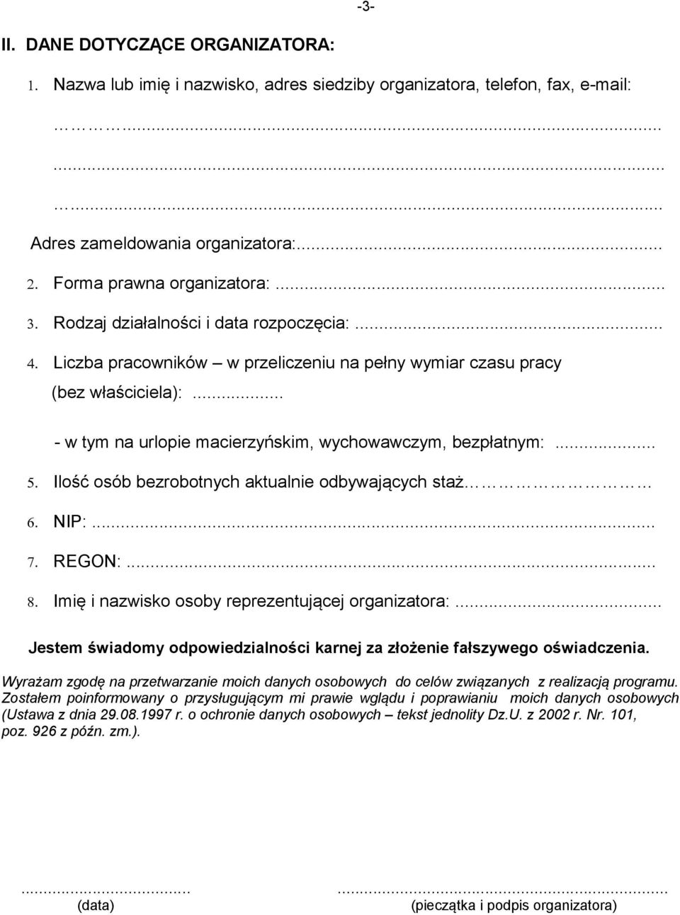 Ilość osób bezrobotnych aktualnie odbywających staż 6. NIP:... 7. REGON:... 8. Imię i nazwisko osoby reprezentującej organizatora:.