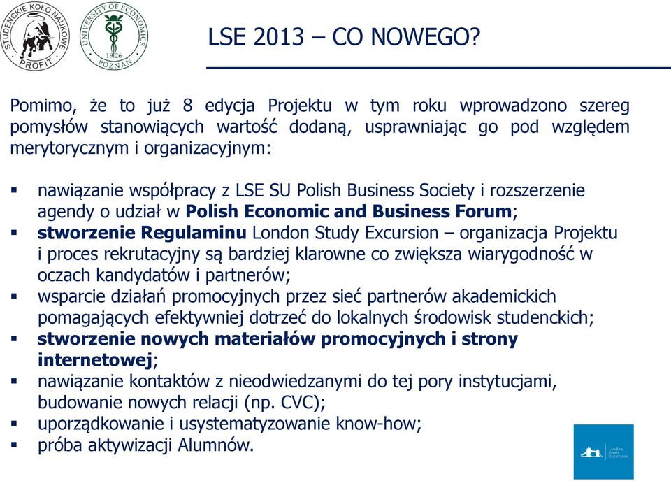 Polish Business Society i rozszerzenie agendy o udział w Polish Economic and Business Forum; stworzenie Regulaminu London Study Excursion organizacja Projektu i proces rekrutacyjny są bardziej