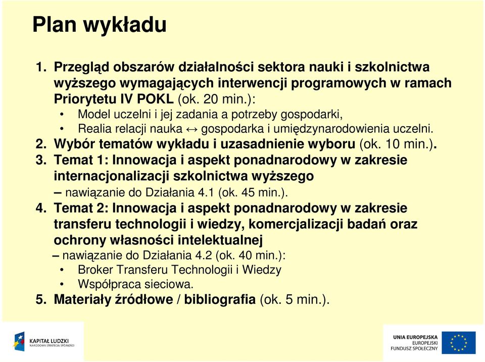 Temat 1: Innowacja i aspekt ponadnarodowy w zakresie internacjonalizacji szkolnictwa wyŝszego nawiązanie do Działania 4.