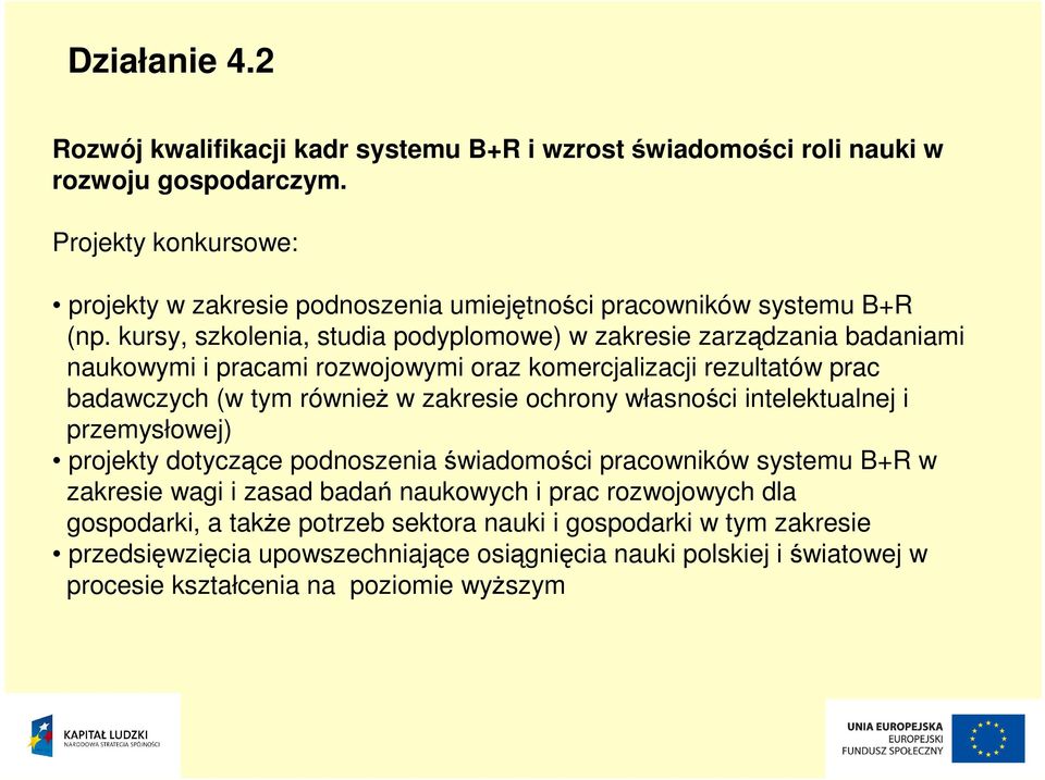 kursy, szkolenia, studia podyplomowe) w zakresie zarządzania badaniami naukowymi i pracami rozwojowymi oraz komercjalizacji rezultatów prac badawczych (w tym równieŝ w zakresie ochrony