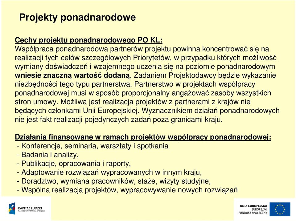 Partnerstwo w projektach współpracy ponadnarodowej musi w sposób proporcjonalny angaŝować zasoby wszystkich stron umowy.