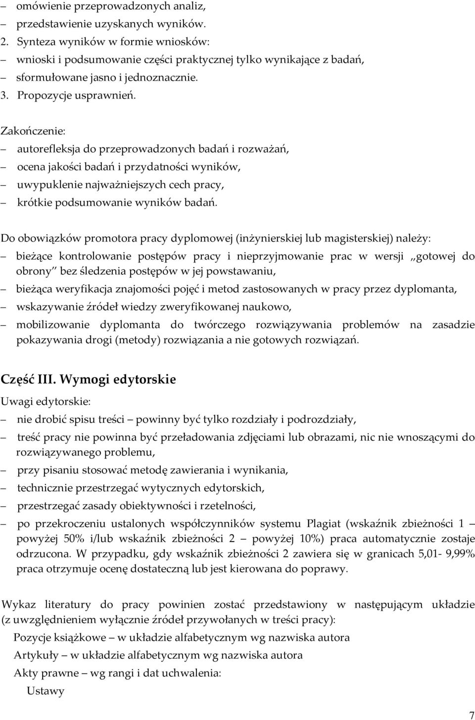 Zakończenie: autorefleksja do przeprowadzonych badań i rozważań, ocena jakości badań i przydatności wyników, uwypuklenie najważniejszych cech pracy, krótkie podsumowanie wyników badań.