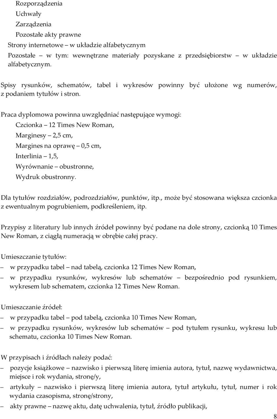 Praca dyplomowa powinna uwzględniać następujące wymogi: Czcionka 12 Times New Roman, Marginesy 2,5 cm, Margines na oprawę 0,5 cm, Interlinia 1,5, Wyrównanie obustronne, Wydruk obustronny.