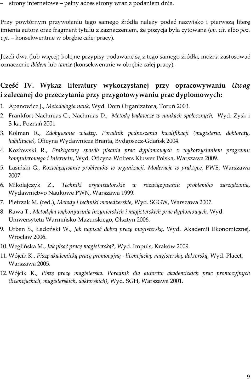 Jeżeli dwa (lub więcej) kolejne przypisy podawane są z tego samego źródła, można zastosować oznaczenie ibidem lub tamże (konsekwentnie w obrębie całej pracy). Część IV.