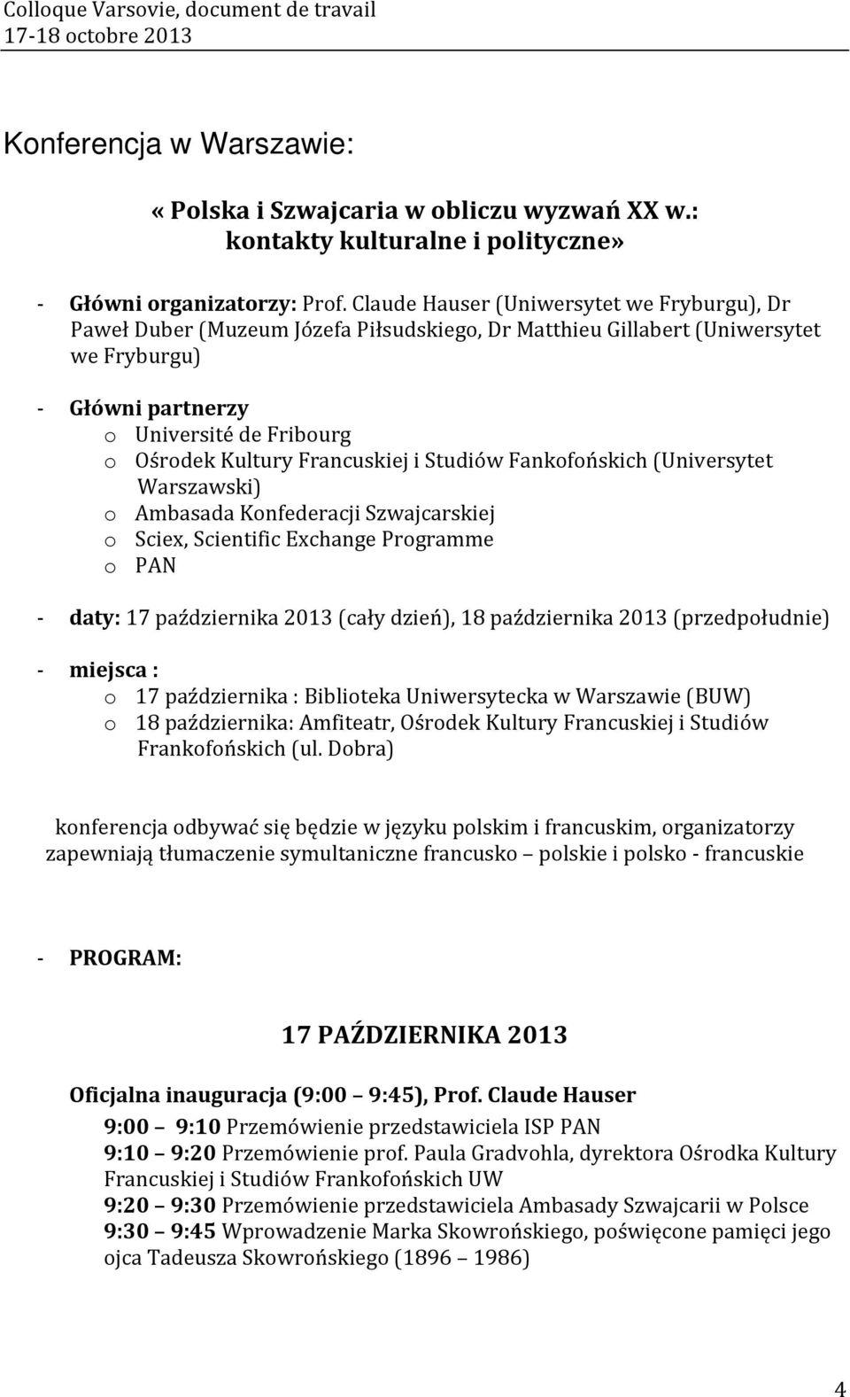 Francuskiej i Studiów Fankofońskich (Universytet Warszawski) o Ambasada Konfederacji Szwajcarskiej o Sciex, Scientific Exchange Programme o PAN daty: 17 października 2013 (cały dzień), 18