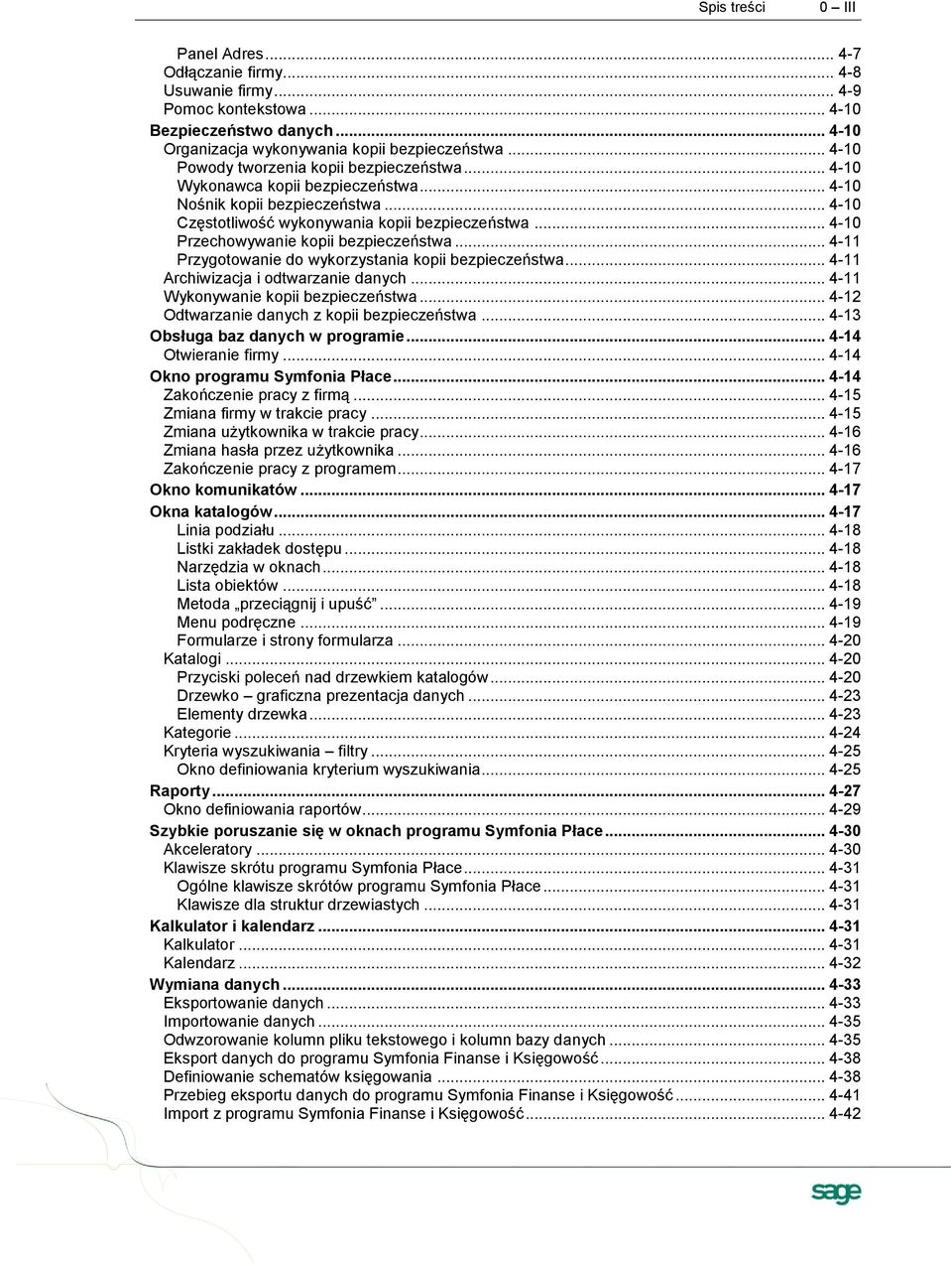 .. 4-10 Przechowywanie kopii bezpieczeństwa... 4-11 Przygotowanie do wykorzystania kopii bezpieczeństwa... 4-11 Archiwizacja i odtwarzanie danych... 4-11 Wykonywanie kopii bezpieczeństwa.