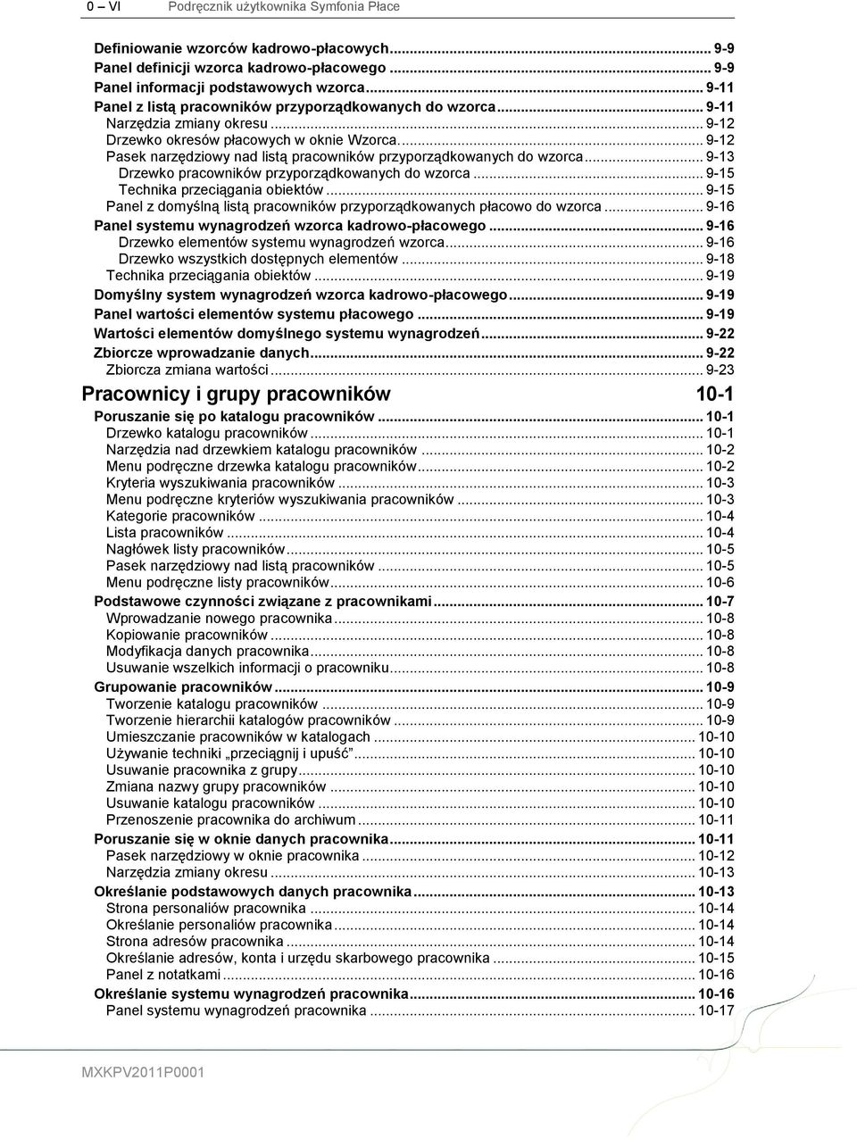 ... 9-12 Pasek narzędziowy nad listą pracowników przyporządkowanych do wzorca... 9-13 Drzewko pracowników przyporządkowanych do wzorca... 9-15 Technika przeciągania obiektów.