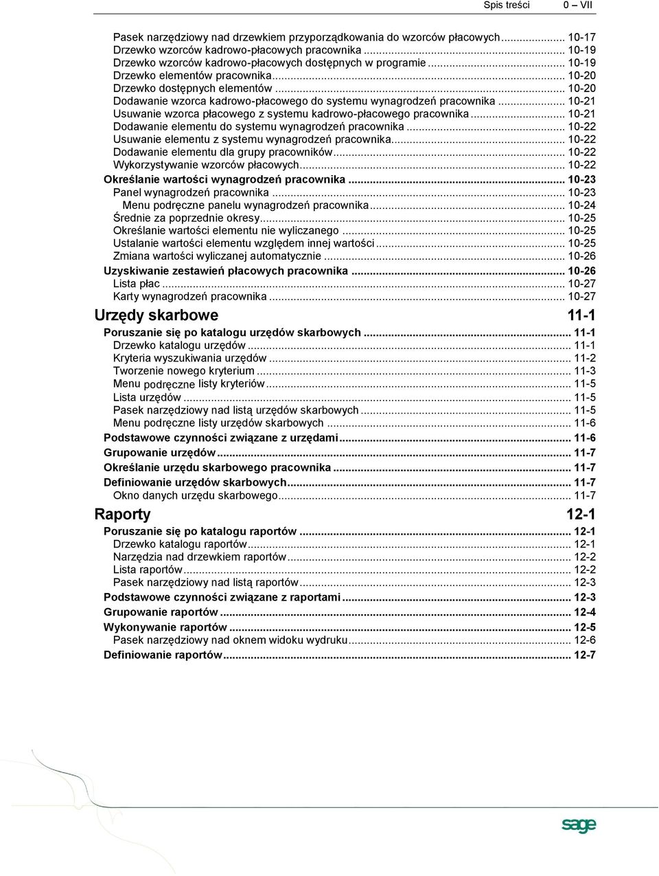 .. 10-20 Dodawanie wzorca kadrowo-płacowego do systemu wynagrodzeń pracownika... 10-21 Usuwanie wzorca płacowego z systemu kadrowo-płacowego pracownika.