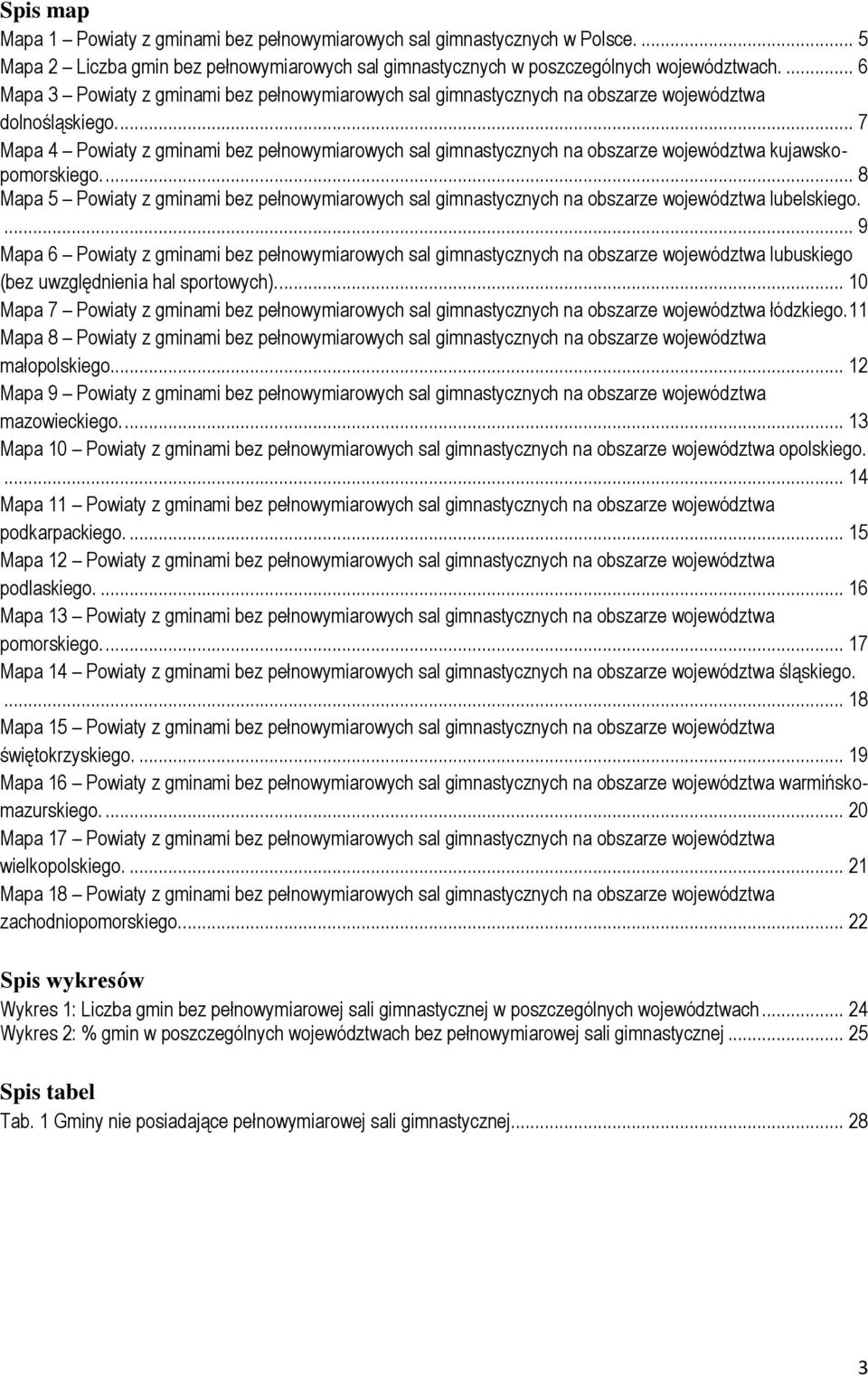 ... 7 Mapa 4 Powiaty z gminami bez pełnowymiarowych sal gimnastycznych na obszarze województwa kujawskopomorskiego.