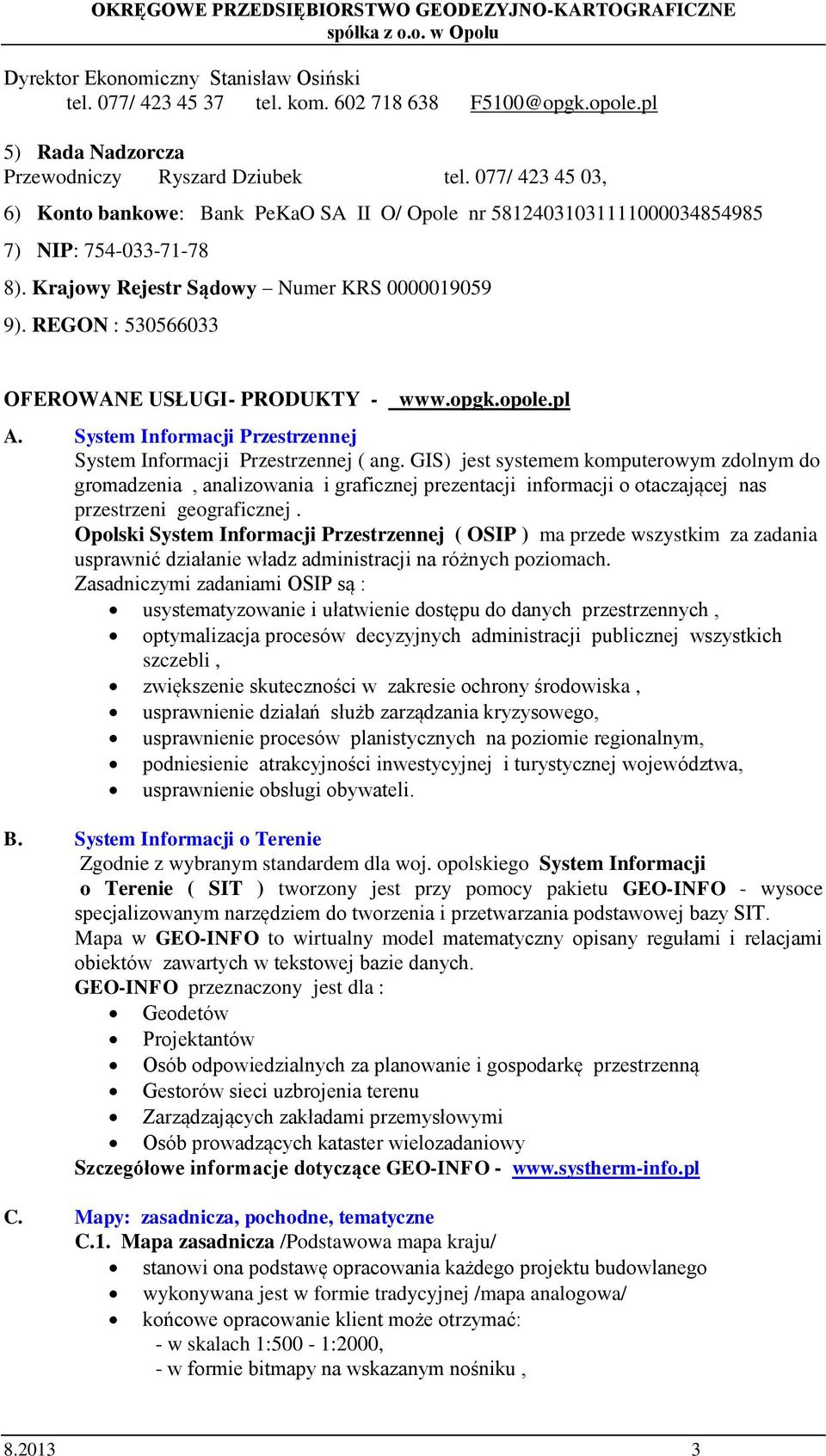 REGON : 530566033 OFEROWANE USŁUGI- PRODUKTY - www.opgk.opole.pl A. System Informacji Przestrzennej System Informacji Przestrzennej ( ang.