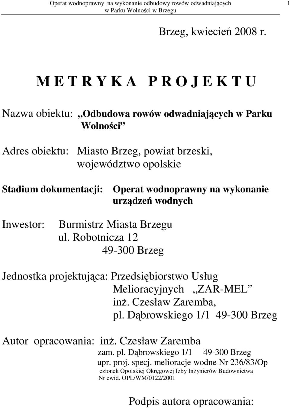 dokumentacji: Operat wodnoprawny na wykonanie urządzeń wodnych Inwestor: Burmistrz Miasta Brzegu ul.