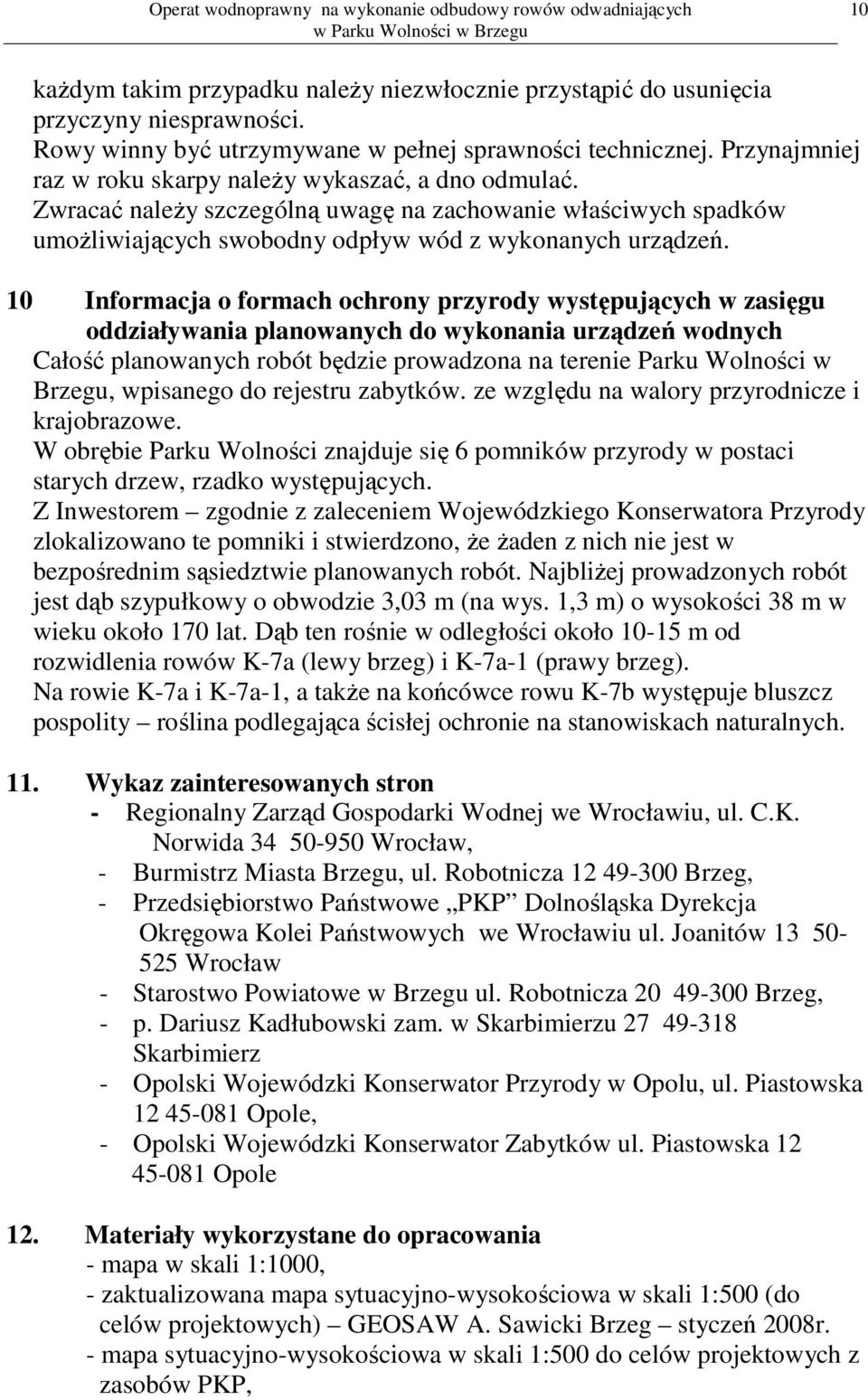 10 Informacja o formach ochrony przyrody występujących w zasięgu oddziaływania planowanych do wykonania urządzeń wodnych Całość planowanych robót będzie prowadzona na terenie Parku Wolności w Brzegu,