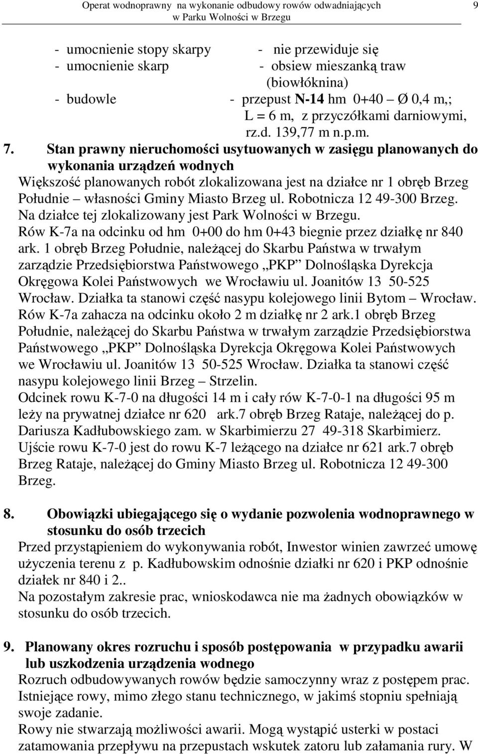 Stan prawny nieruchomości usytuowanych w zasięgu planowanych do wykonania urządzeń wodnych Większość planowanych robót zlokalizowana jest na działce nr 1 obręb Brzeg Południe własności Gminy Miasto