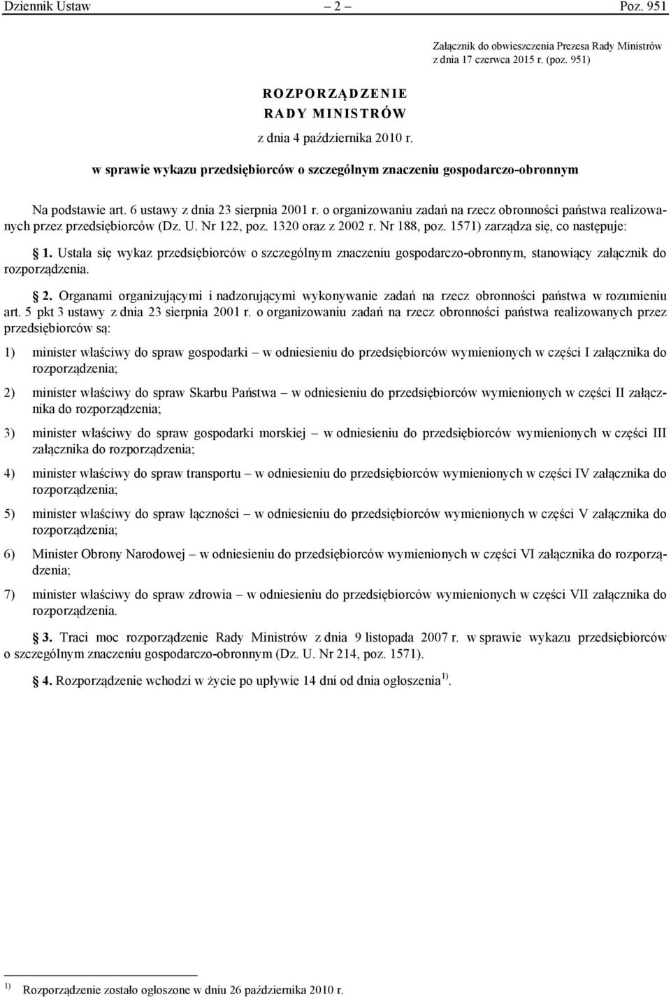 o organizowaniu zadań na rzecz obronności państwa realizowanych przez przedsiębiorców (Dz. U. Nr 122, poz. 1320 oraz z 2002 r. Nr 188, poz. 1571) zarządza się, co następuje: 1.