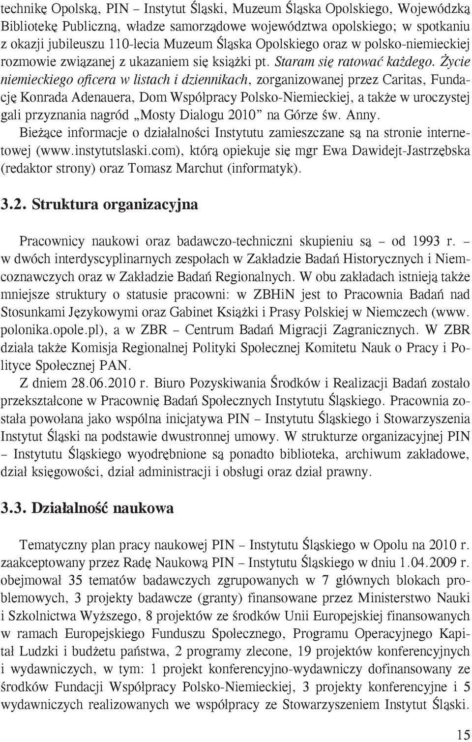 Życie niemieckiego oficera w listach i dziennikach, zorganizowanej przez Caritas, Fundację Konrada Adenauera, Dom Współpracy Polsko-Niemieckiej, a także w uroczystej gali przyznania nagród Mosty