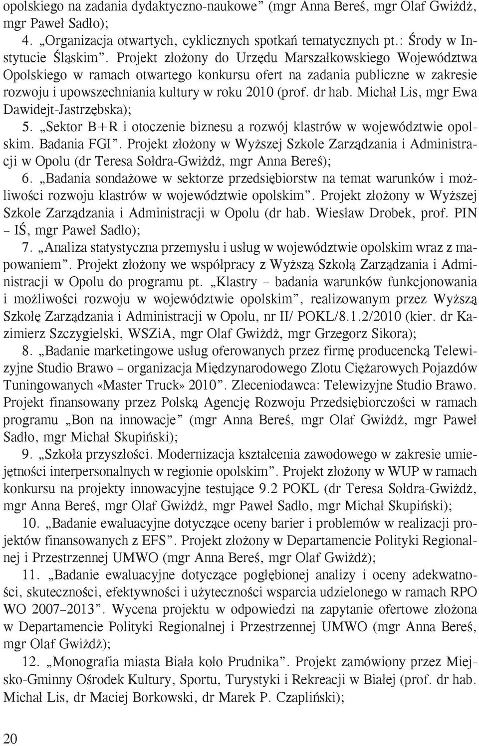 Michał Lis, mgr Ewa Dawidejt-Jastrzębska); 5. Sektor B+R i otoczenie biznesu a rozwój klastrów w województwie opolskim. Badania FGI.